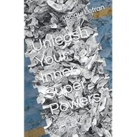 Unleash Your Inner Super Powers: and destroy fear and self-doubt (Words of Wisdom for Teens) Unleash Your Inner Super Powers: and destroy fear and self-doubt (Words of Wisdom for Teens) Paperback