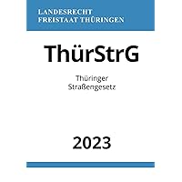 Thüringer Straßengesetz - ThürStrG 2023 (German Edition)