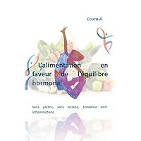 L'alimentation en faveur de l'équilibre hormonal : Sans gluten, sans lactose, tendance anti-inflammatoire (French Edition) L'alimentation en faveur de l'équilibre hormonal : Sans gluten, sans lactose, tendance anti-inflammatoire (French Edition) Kindle Hardcover Paperback