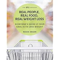 Real People, Real Food, Real Weight Loss: Everyone's Guide if Your Goal is to Lose Weight