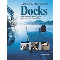 Building & Maintaining Docks: How to Design, Build, Install & Care for Residential Docks Building & Maintaining Docks: How to Design, Build, Install & Care for Residential Docks Paperback