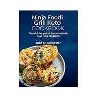 Ninja Foodi Grill Keto Cookbook: Flavorful Recipes for Every Meal with Your Ninja Foodi Grill Ninja Foodi Grill Keto Cookbook: Flavorful Recipes for Every Meal with Your Ninja Foodi Grill Kindle Paperback