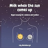 Milk when the sun comes up: Night weaning for children and toddlers