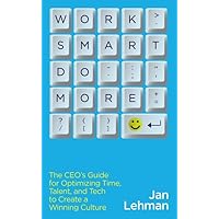 Work Smart Do More: The CEO's Guide for Optimizing Time, Talent, and Tech to Create a Winning Culture Work Smart Do More: The CEO's Guide for Optimizing Time, Talent, and Tech to Create a Winning Culture Paperback Audible Audiobook Kindle