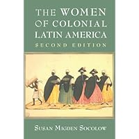 The Women of Colonial Latin America (New Approaches to the Americas) The Women of Colonial Latin America (New Approaches to the Americas) Kindle Paperback Hardcover