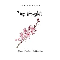 Tiny thoughts: Micro Poetry Collection Tiny thoughts: Micro Poetry Collection Paperback Kindle Hardcover
