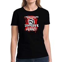I Would Push You in Front of Zombies to Save My Ferret Women T-Shirt