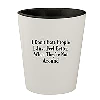 I Don't Hate People I Just Feel Better When They're Not Around - White Outer & Black Inner Ceramic 1.5oz Shot Glass