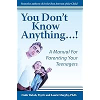 You Don't Know Anything...!: A Manual For Parenting Your Teenagers You Don't Know Anything...!: A Manual For Parenting Your Teenagers Kindle Paperback