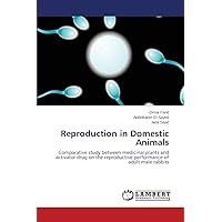 Reproduction in Domestic Animals: Comparative study between medicinal plants and activator drug on the reproductive performance of adult male rabbits Reproduction in Domestic Animals: Comparative study between medicinal plants and activator drug on the reproductive performance of adult male rabbits Paperback