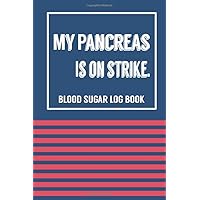 My Pancreas is on Strike: Funny Diabetes Quote , 52-Week Health Monitoring, Recording Daily Blood Glucose & Blood Pressure Levels, Water Tracker and ... for A Better You with Daily Routine Checklist