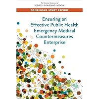 Ensuring an Effective Public Health Emergency Medical Countermeasures Enterprise Ensuring an Effective Public Health Emergency Medical Countermeasures Enterprise Paperback Kindle