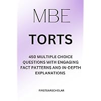 MBE: TORTS: 450 MULTIPLE CHOICE QUESTIONS WITH ENGAGING FACT PATTERNS AND IN-DEPTH EXPLANATIONS