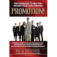 Ten Guidelines to Help You Achieve Your Long-awaited Promotion!: Powerful Principles to Help Determine If You or Someone Else Is Ready to Be Promoted into New Realms of Authority And Responsibility Ten Guidelines to Help You Achieve Your Long-awaited Promotion!: Powerful Principles to Help Determine If You or Someone Else Is Ready to Be Promoted into New Realms of Authority And Responsibility Hardcover