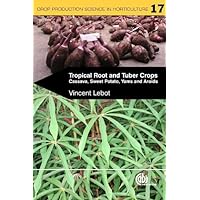 Tropical Root and Tuber Crops: Cassava, Sweet Potato, Yams, Aroids (Crop Production Science in Horticulture) Tropical Root and Tuber Crops: Cassava, Sweet Potato, Yams, Aroids (Crop Production Science in Horticulture) Paperback
