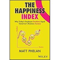 The Happiness Index: Why Today's Employee Emotions Equal Tomorrow's Business Success The Happiness Index: Why Today's Employee Emotions Equal Tomorrow's Business Success Kindle Hardcover