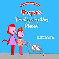 Reya's Adventures in Toyland: Reya's Thanksgiving Day Dinner! Reya's Adventures in Toyland: Reya's Thanksgiving Day Dinner! Paperback