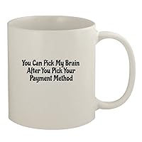 You Can Pick My Brain After You Pick Your Payment Method - 11oz White Coffee Mug, White