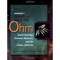 Acutonics: There's No Place Like Ohm, Sound Healing, Oriental Medicine, and the Cosmic Mysteries, 2nd edition Acutonics: There's No Place Like Ohm, Sound Healing, Oriental Medicine, and the Cosmic Mysteries, 2nd edition Paperback