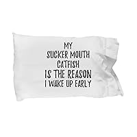 My Sucker-Mouth Catfish is The Reason I Wake Up Early Pillowcase Funny Gift for Lazy Animal Lover Mom Dad Pillow Cover Case Set Standard Size 20x30