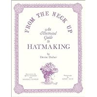 From the Neck Up: An Illustrated Guide to Hatmaking From the Neck Up: An Illustrated Guide to Hatmaking Paperback Spiral-bound
