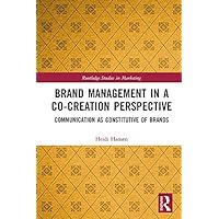 Brand Management in a Co-Creation Perspective: Communication as Constitutive of Brands (Routledge Studies in Marketing) Brand Management in a Co-Creation Perspective: Communication as Constitutive of Brands (Routledge Studies in Marketing) Kindle Hardcover Paperback