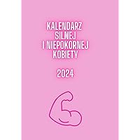 Kalendarz 2024 SIlnej I Niepokornej Kobiety: Praktyczny Planer (Polish Edition) Kalendarz 2024 SIlnej I Niepokornej Kobiety: Praktyczny Planer (Polish Edition) Paperback