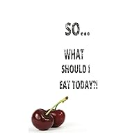 SO WHAT SHOULD I EAT?: NOTEBOOK FOR YOUR DIET .