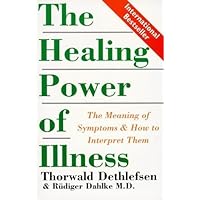 The Healing Power of Illness: The Meaning of Symptoms and How to Interpret Them The Healing Power of Illness: The Meaning of Symptoms and How to Interpret Them Paperback