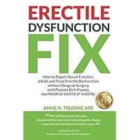Erectile Dysfunction Fix: How to Regain Sexual Function, Libido and Treat Erectile Dysfunction without Drugs or Surgery with Platelet Rich Plasma, the PRIAPUS SHOT® (P-SHOT®) Erectile Dysfunction Fix: How to Regain Sexual Function, Libido and Treat Erectile Dysfunction without Drugs or Surgery with Platelet Rich Plasma, the PRIAPUS SHOT® (P-SHOT®) Paperback Kindle