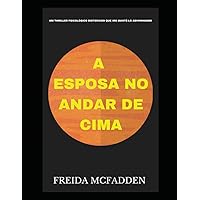 A esposa no andar de cima: Um thriller psicológico distorcido que irá mantê-lo adivinhando (Portuguese Edition)