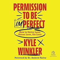 Permission to Be Imperfect: How to Strive Less, Stress Less, Sin Less Permission to Be Imperfect: How to Strive Less, Stress Less, Sin Less Paperback Kindle Audible Audiobook Hardcover Audio CD