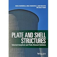 Plate and Shell Structures: Selected Analytical and Finite Element Solutions Plate and Shell Structures: Selected Analytical and Finite Element Solutions eTextbook Hardcover