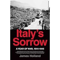 Italy's Sorrow: A Year of War, 1944-1945 Italy's Sorrow: A Year of War, 1944-1945 Kindle Hardcover Paperback