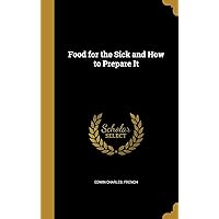 Food for the Sick and How to Prepare It Food for the Sick and How to Prepare It Hardcover Paperback