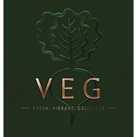 VEG: Fresh, Vibrant, Delicious VEG: Fresh, Vibrant, Delicious Kindle Hardcover