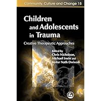 Children and Adolescents in Trauma: Creative Therapeutic Approaches (Community, Culture and Change Book 18) Children and Adolescents in Trauma: Creative Therapeutic Approaches (Community, Culture and Change Book 18) Kindle Paperback
