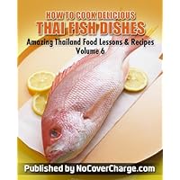 How to Cook Delicious Thai Fish Dishes - Thai Food Recipes (Amazing Thailand Food Recipes & Lessons Book 6) How to Cook Delicious Thai Fish Dishes - Thai Food Recipes (Amazing Thailand Food Recipes & Lessons Book 6) Kindle Paperback