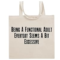 Being A Functional Adult Everyday Seems A Bit Excessive - Funny Sayings Cotton Canvas Reusable Grocery Tote Bag