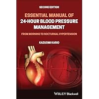 Essential Manual of 24-Hour Blood Pressure Management: From Morning to Nocturnal Hypertension Essential Manual of 24-Hour Blood Pressure Management: From Morning to Nocturnal Hypertension Kindle Paperback