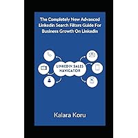 LinkedIn Sales Navigator: The Completely New Advanced LinkedIn Search Filters Guide For Business Growth On LinkedIn LinkedIn Sales Navigator: The Completely New Advanced LinkedIn Search Filters Guide For Business Growth On LinkedIn Paperback Kindle Hardcover