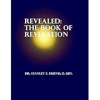 Revealed - The Book of the Revelation Revealed - The Book of the Revelation Kindle Paperback