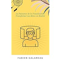 La Puissance de la Visualisation : Transformer vos Rêves en Réalité (French Edition)