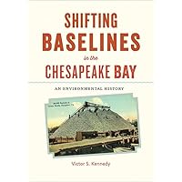 Shifting Baselines in the Chesapeake Bay: An Environmental History Shifting Baselines in the Chesapeake Bay: An Environmental History Hardcover Kindle