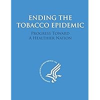Ending the Tobacco Epidemic: Progress Towards A Healthier Nation Ending the Tobacco Epidemic: Progress Towards A Healthier Nation Paperback