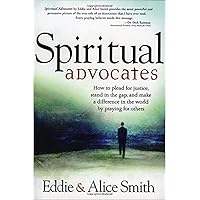 Spiritual Advocates: How to Plead for Justice, Stand in the Gap, and Make a Difference in the World by Praying for Others Spiritual Advocates: How to Plead for Justice, Stand in the Gap, and Make a Difference in the World by Praying for Others Paperback Kindle