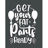 Get Your Fat Pants Ready: Simple Blank Cookbook To Write Down Your Favorite & Delicious Recipes | Empty Recipe Journal Gift for Men Women Friends Family Get Your Fat Pants Ready: Simple Blank Cookbook To Write Down Your Favorite & Delicious Recipes | Empty Recipe Journal Gift for Men Women Friends Family Paperback