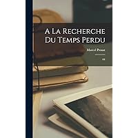 A la recherche du temps perdu: 04 (French Edition) A la recherche du temps perdu: 04 (French Edition) Kindle Audible Audiobook Hardcover Paperback Audio CD
