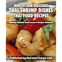 How to Cook Delicious Thai Shrimp Dishes Thai Food Recipes (Amazing Thailand Food Lessons & Recipes Book 8) How to Cook Delicious Thai Shrimp Dishes Thai Food Recipes (Amazing Thailand Food Lessons & Recipes Book 8) Kindle Paperback