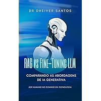 RAG vs Fine-Tuning LLM: Comparando as Abordagens de IA Generativa (Portuguese Edition)